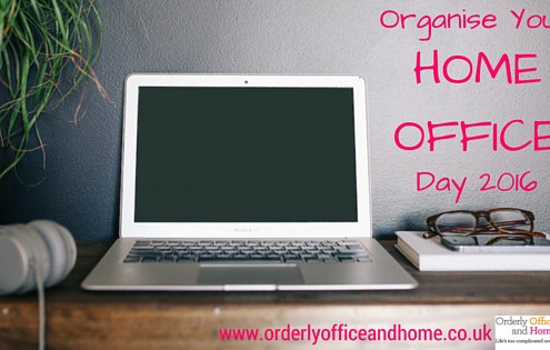 Organise Your Home Office Day 2016 - tips from Orderly Office and Home