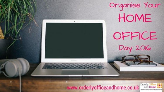 Organise Your Home Office Day 2016 - tips from Orderly Office and Home