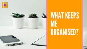 What Keeps ME Organised - Orderly Office and Home